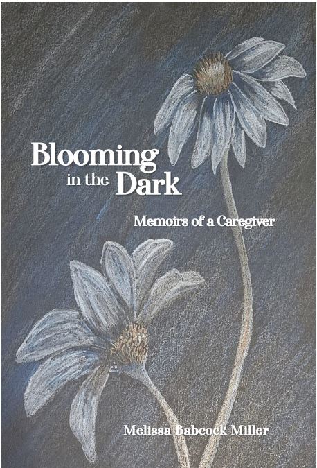 Blooming in the Dark: Memoirs of a Caregiver (Paperback)